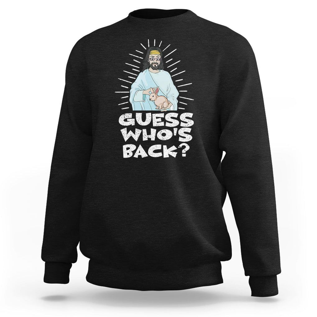Easter Day Sweatshirt Guess Who's Back Funny Jesus Bunny TS09 Black Printyourwear