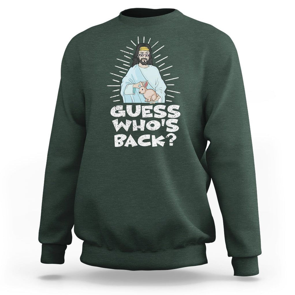 Easter Day Sweatshirt Guess Who's Back Funny Jesus Bunny TS09 Dark Forest Green Printyourwear