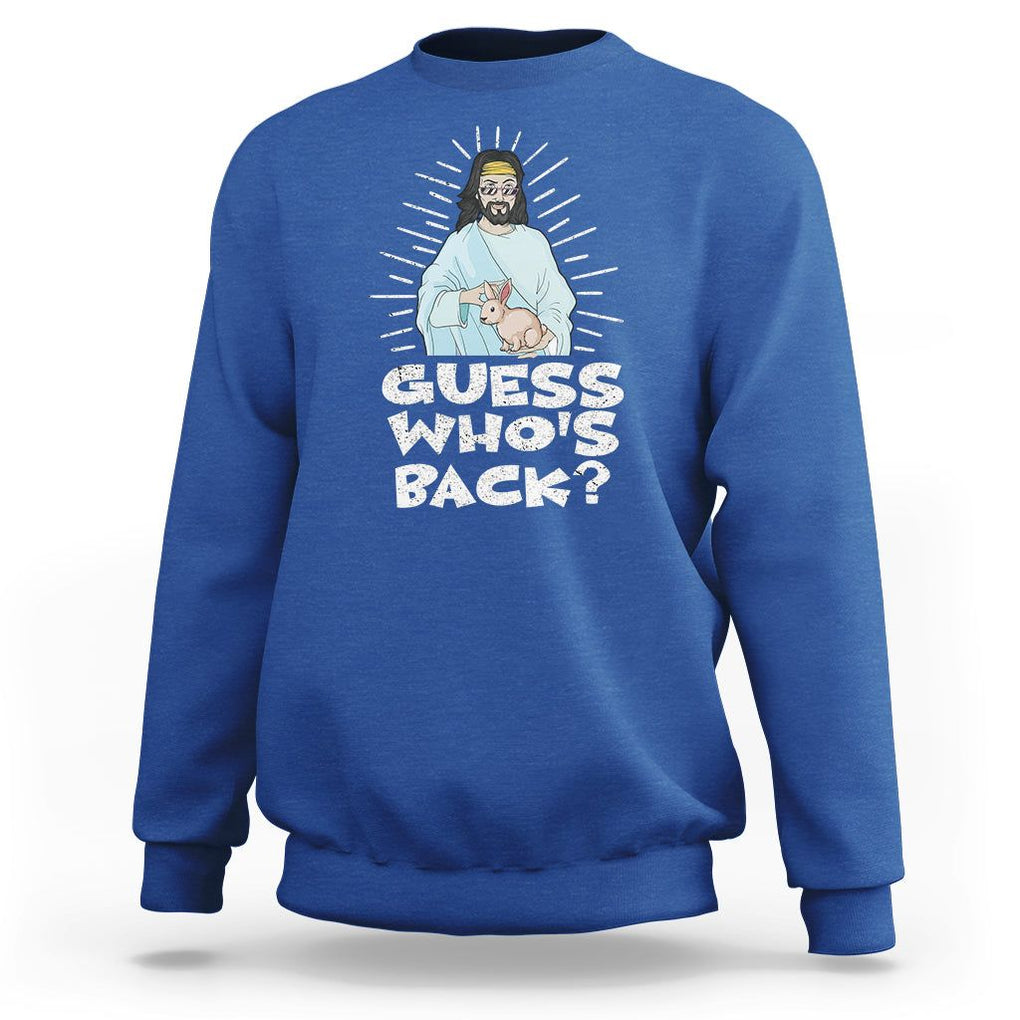 Easter Day Sweatshirt Guess Who's Back Funny Jesus Bunny TS09 Royal Blue Printyourwear