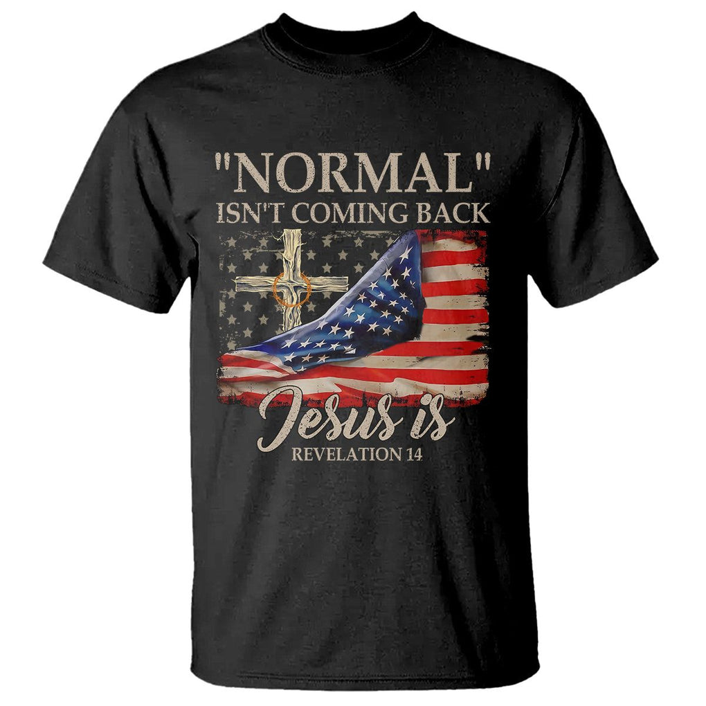 Easter Day T Shirt Normal Isn't Coming Back Jesus Is U.S. Christian Flag TS09 Black Printyourwear