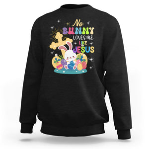 Easter Day Sweatshirt No Bunny Loves Me Like Jesus Cute Rabbit TS09 Black Printyourwear