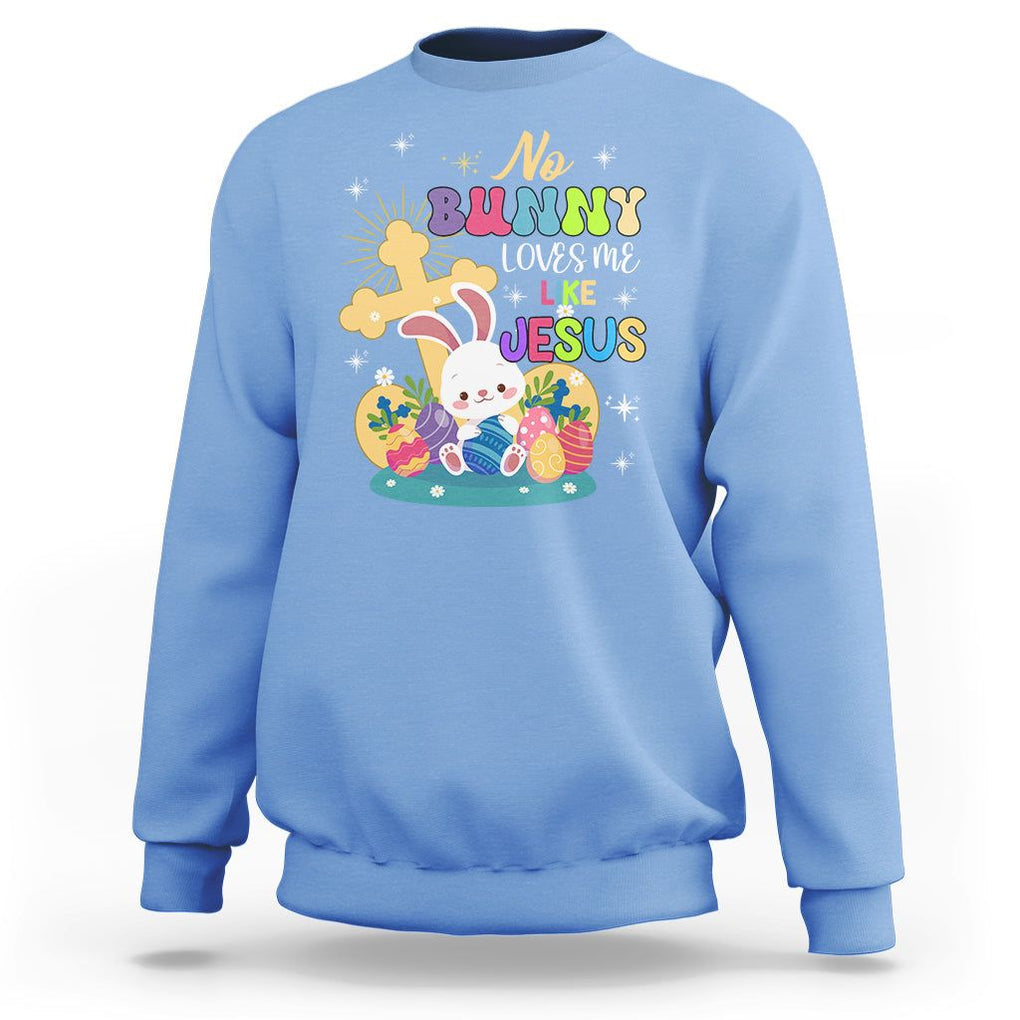 Easter Day Sweatshirt No Bunny Loves Me Like Jesus Cute Rabbit TS09 Carolina Blue Printyourwear