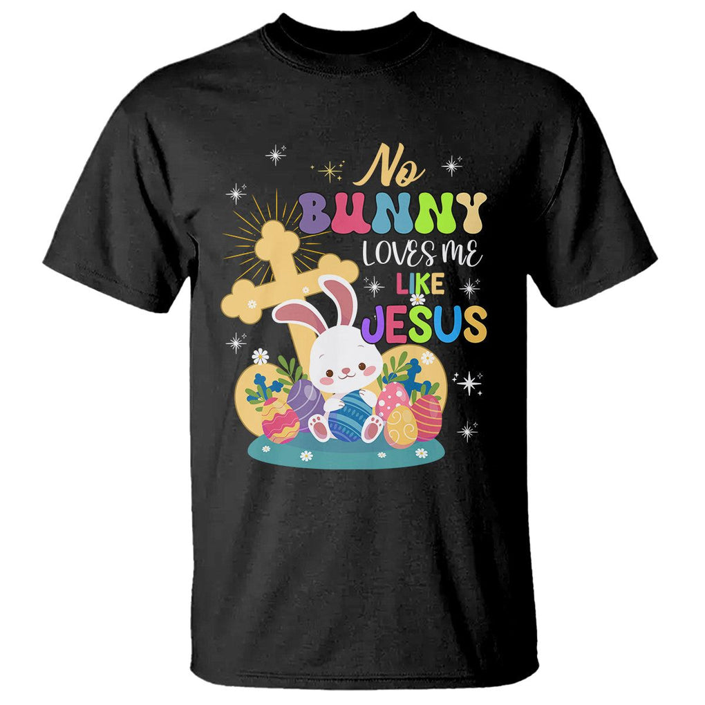 Easter Day T Shirt No Bunny Loves Me Like Jesus Cute Rabbit TS09 Black Printyourwear