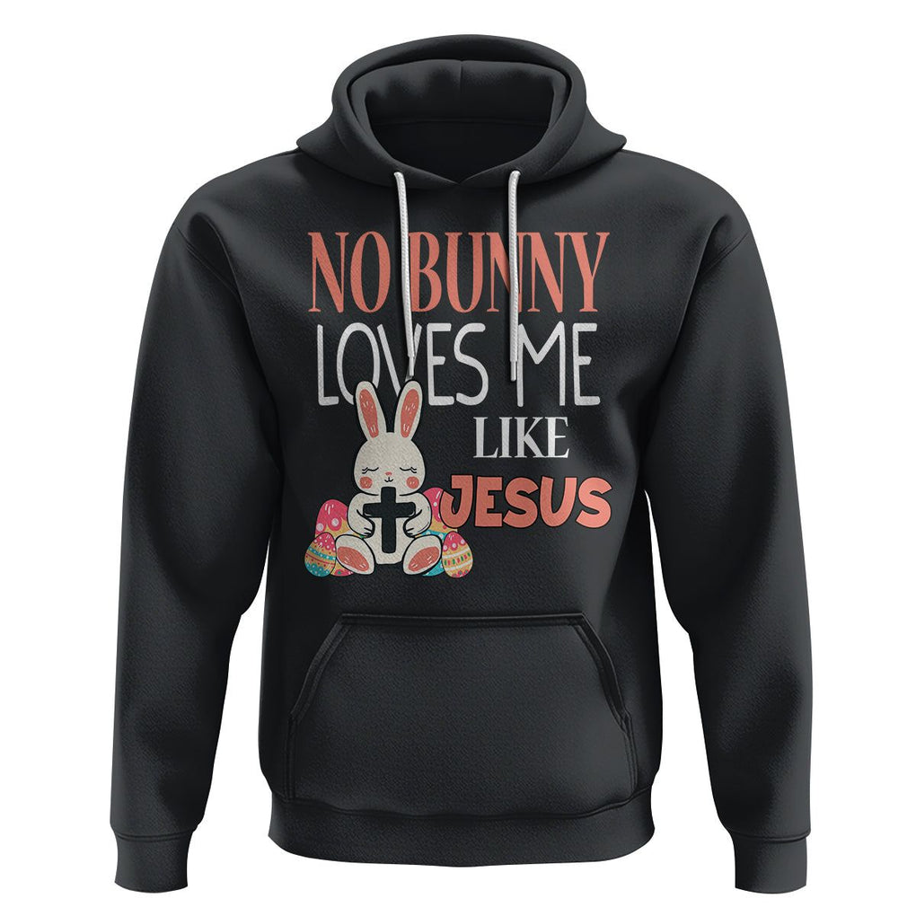 Easter Day Hoodie No Bunny Loves Me Like Jesus Cute Rabbit Christian TS09 Black Printyourwear