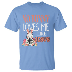 Easter Day T Shirt No Bunny Loves Me Like Jesus Cute Rabbit Christian TS09 Carolina Blue Printyourwear