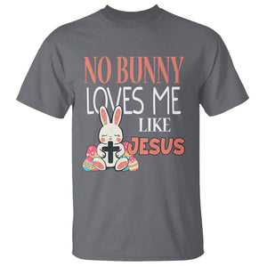 Easter Day T Shirt No Bunny Loves Me Like Jesus Cute Rabbit Christian TS09 Charcoal Printyourwear