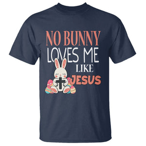 Easter Day T Shirt No Bunny Loves Me Like Jesus Cute Rabbit Christian TS09 Navy Printyourwear