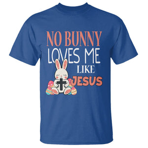 Easter Day T Shirt No Bunny Loves Me Like Jesus Cute Rabbit Christian TS09 Royal Blue Printyourwear