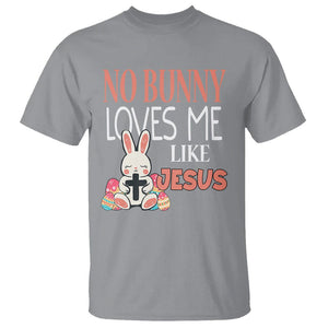 Easter Day T Shirt No Bunny Loves Me Like Jesus Cute Rabbit Christian TS09 Sport Gray Printyourwear