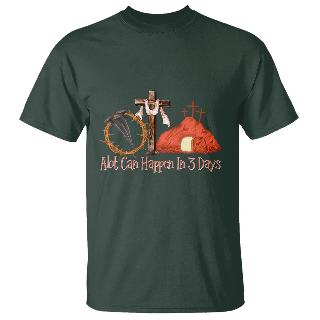Easter Day T Shirt A Lot Can Happen In 3 Days Jesus Christian TS09 Dark Forest Green Printyourwear