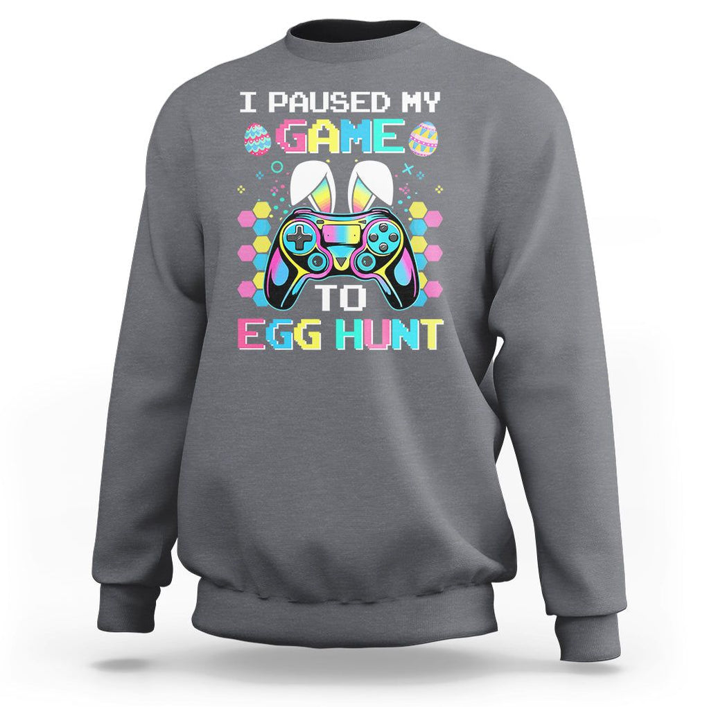 Easter Day Sweatshirt I Paused My Game To Egg Hunt Funny Gamer TS09 Charcoal Printyourwear