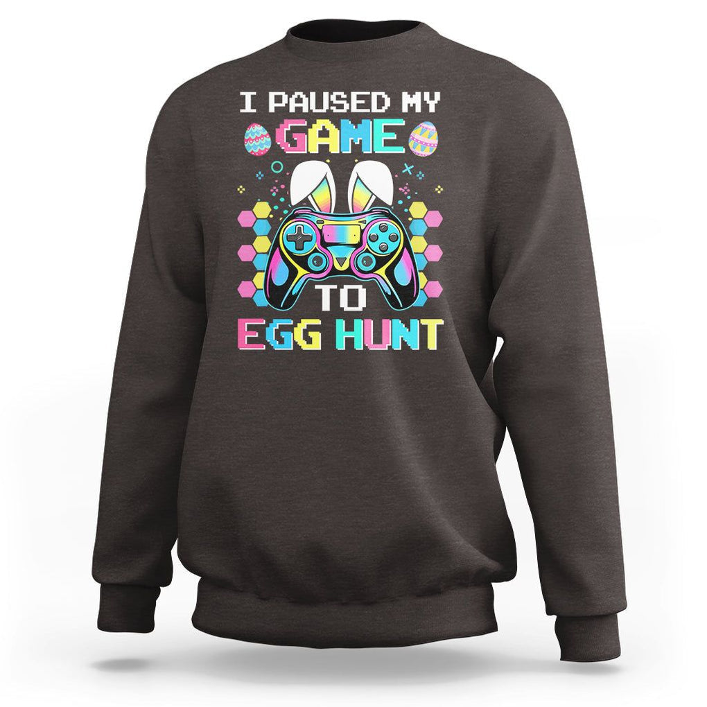 Easter Day Sweatshirt I Paused My Game To Egg Hunt Funny Gamer TS09 Dark Chocolate Printyourwear