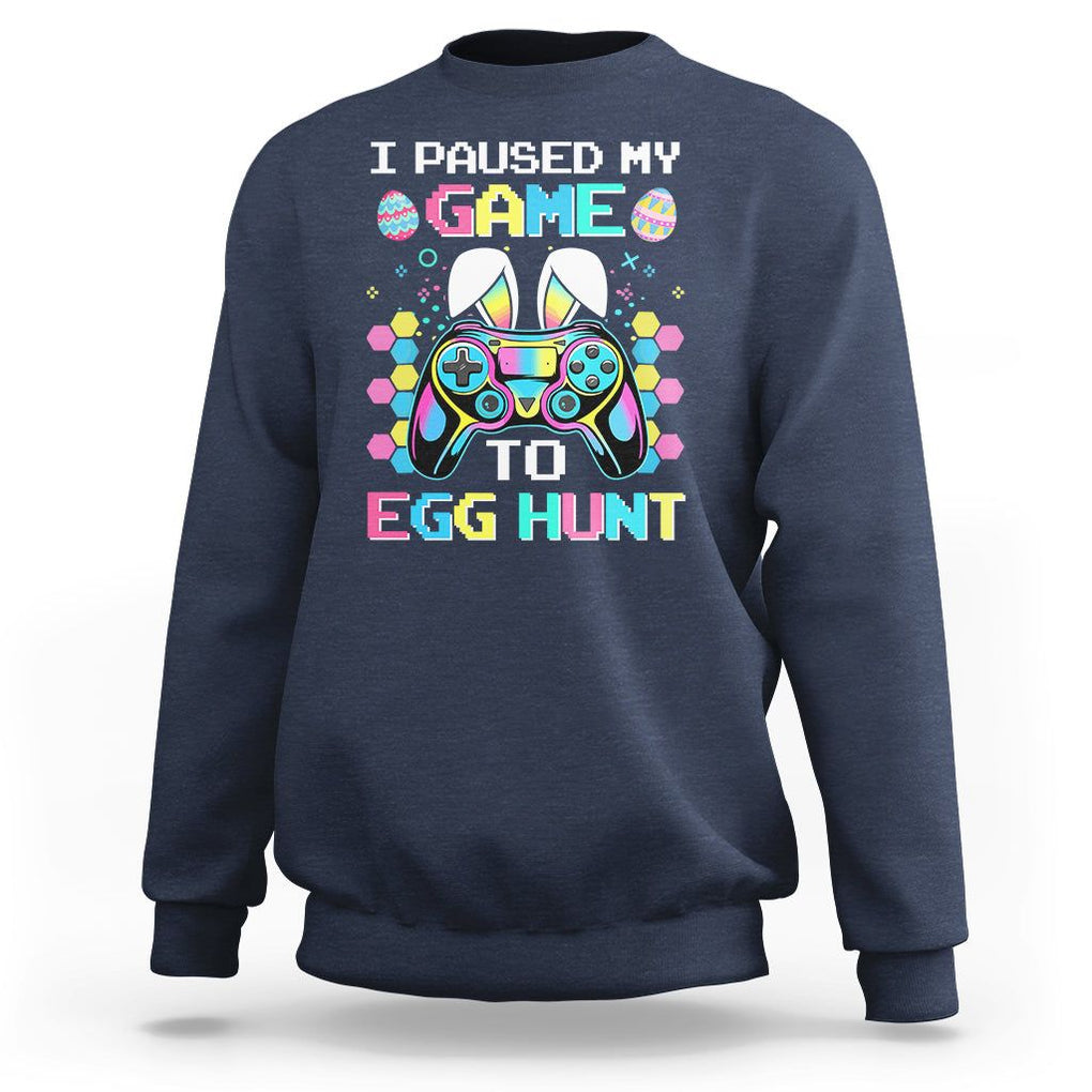 Easter Day Sweatshirt I Paused My Game To Egg Hunt Funny Gamer TS09 Navy Printyourwear
