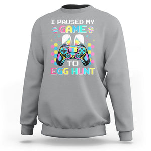 Easter Day Sweatshirt I Paused My Game To Egg Hunt Funny Gamer TS09 Sport Gray Printyourwear