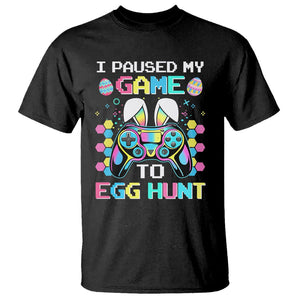 Easter Day T Shirt I Paused My Game To Egg Hunt Funny Gamer TS09 Black Printyourwear