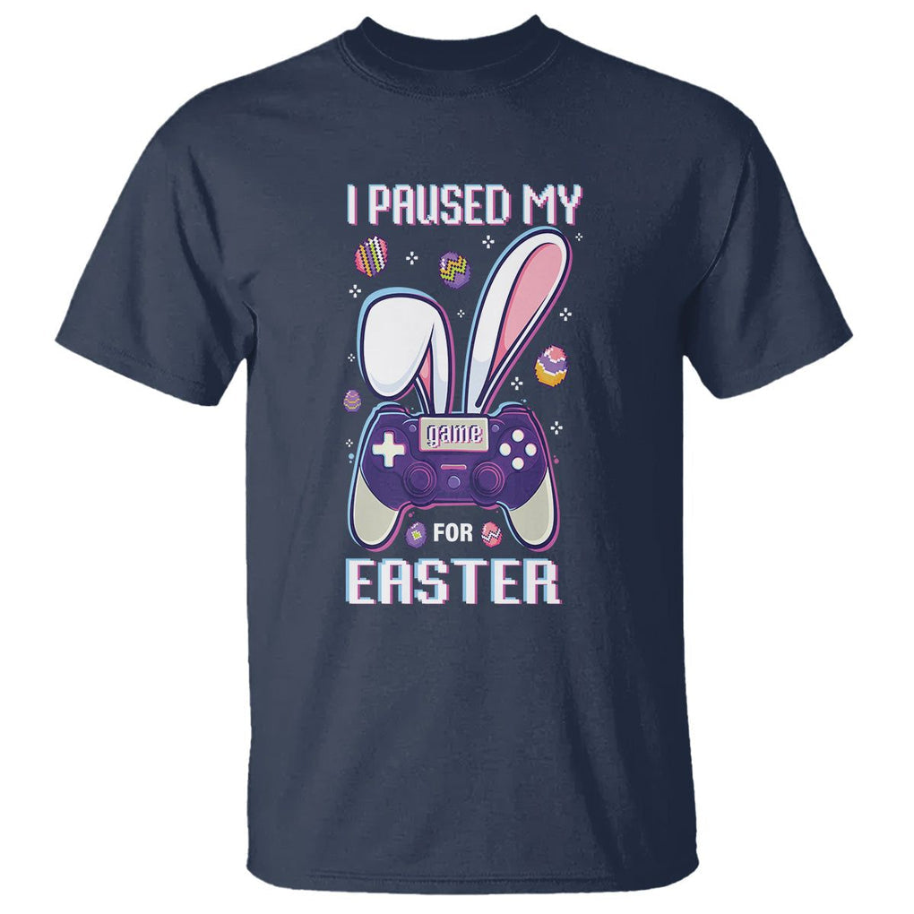 I Paused My Game For Easter Day Funny Gamer T Shirt TS09 Navy Printyourwear
