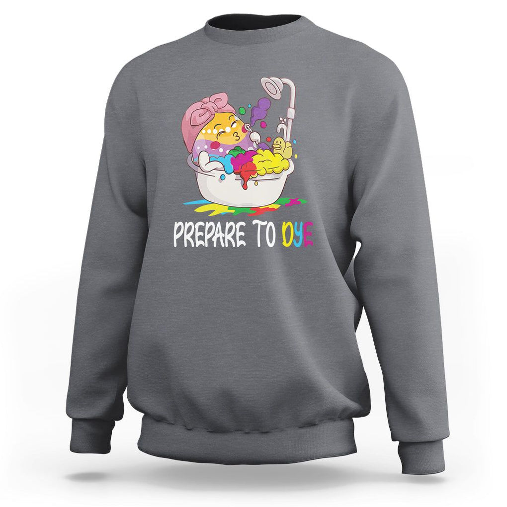 Funny Easter Day Sweatshirt Prepare To Dye Sunday Egg Hunting TS09 Charcoal Printyourwear