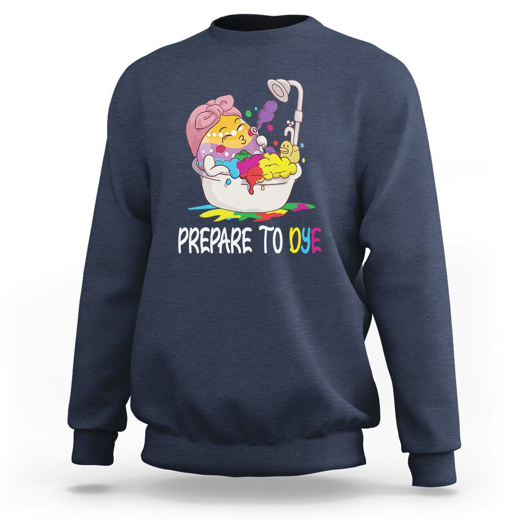 Funny Easter Day Sweatshirt Prepare To Dye Sunday Egg Hunting TS09 Navy Printyourwear