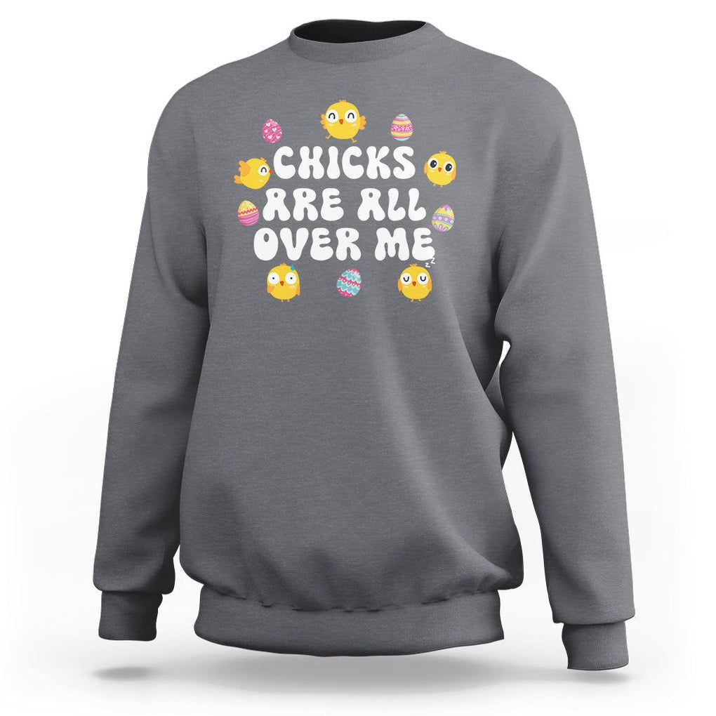 Easter Day Sweatshirt Chicks Are All Over Me Funny Baby Chicken TS09 Charcoal Printyourwear
