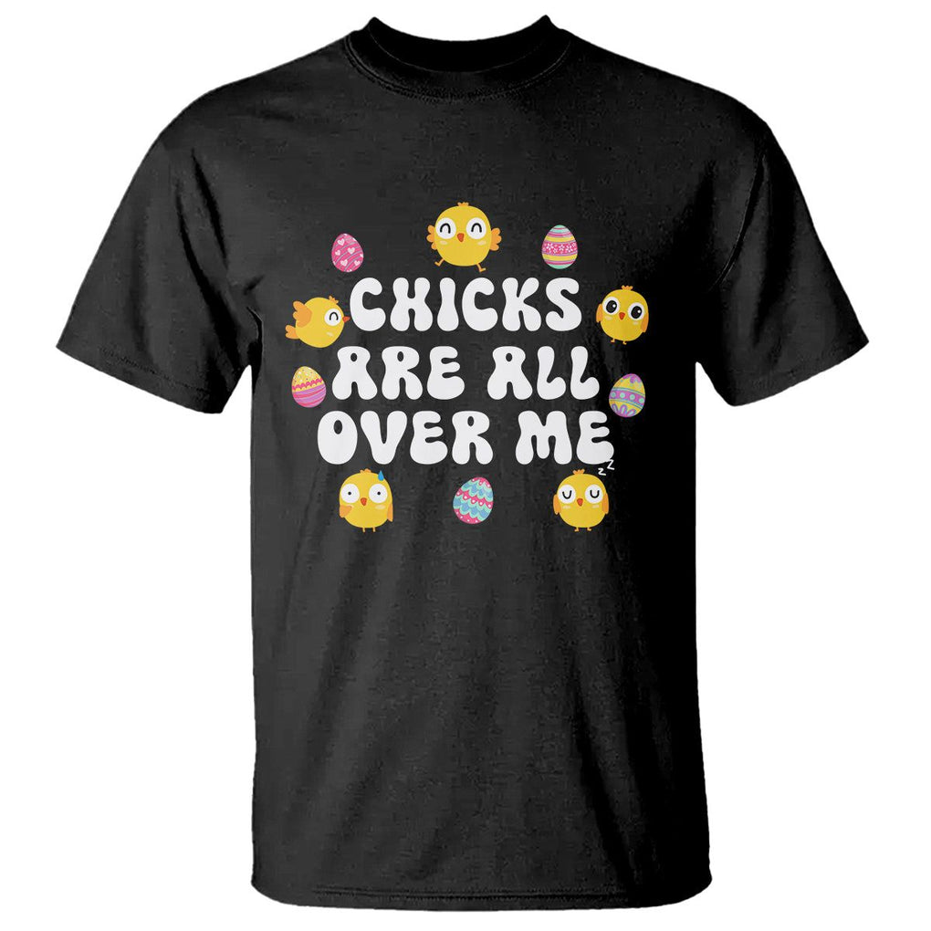 Easter Day T Shirt Chicks Are All Over Me Funny Baby Chicken TS09 Black Printyourwear