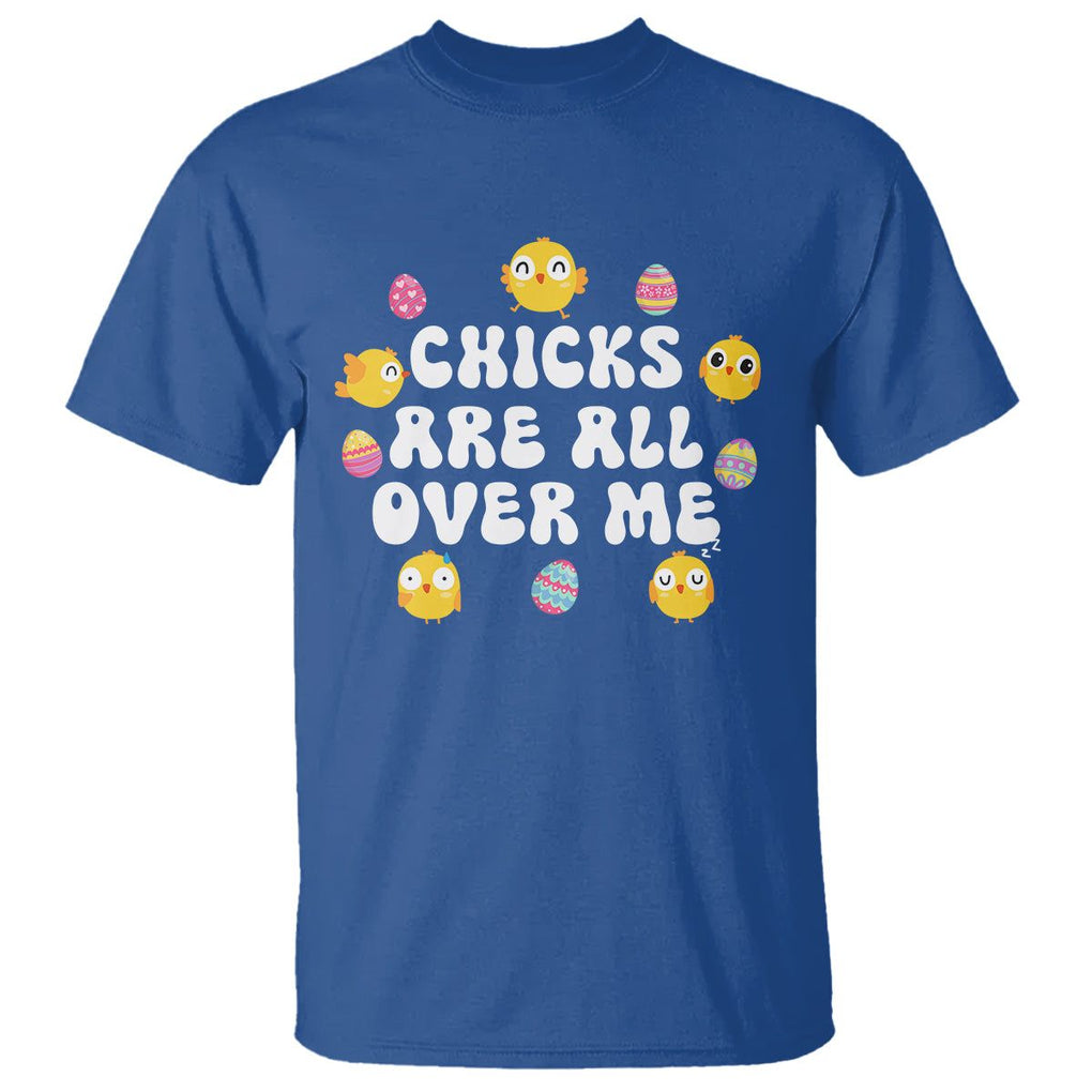 Easter Day T Shirt Chicks Are All Over Me Funny Baby Chicken TS09 Royal Blue Printyourwear