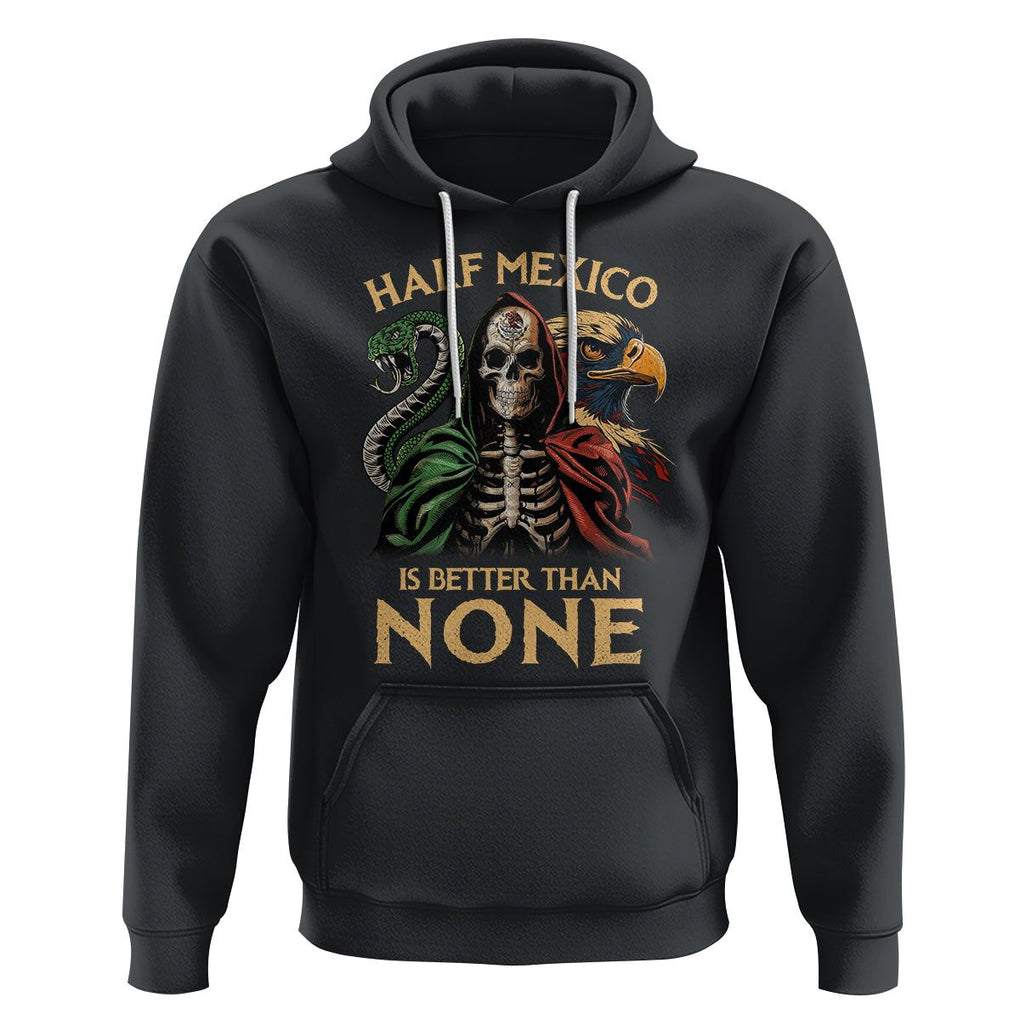 Mexico Pride Hoodie Half Mexican Is Better Than None TS09 Black Printyourwear