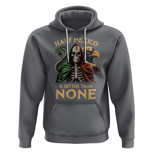 Mexico Pride Hoodie Half Mexican Is Better Than None TS09 Charcoal Printyourwear