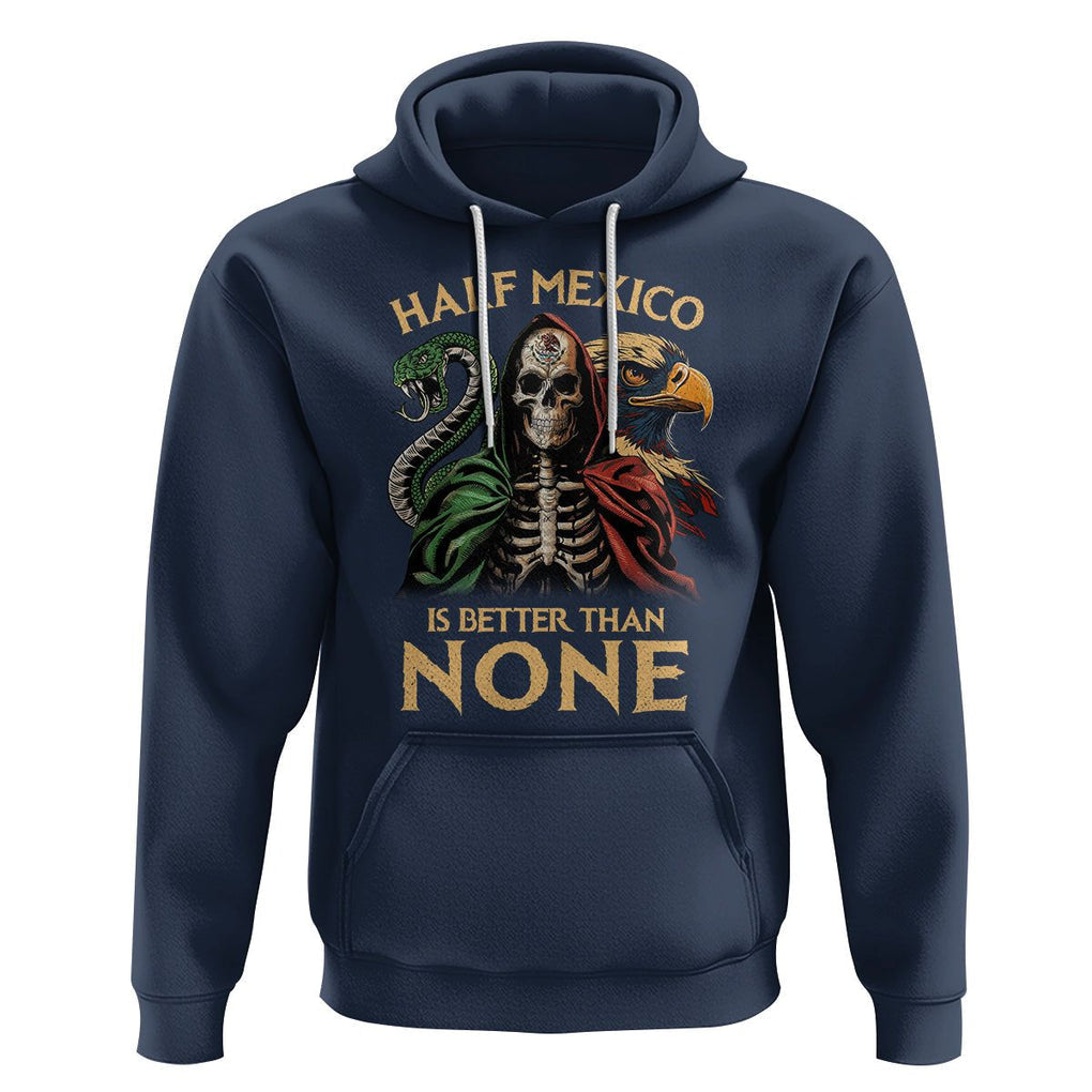 Mexico Pride Hoodie Half Mexican Is Better Than None TS09 Navy Printyourwear