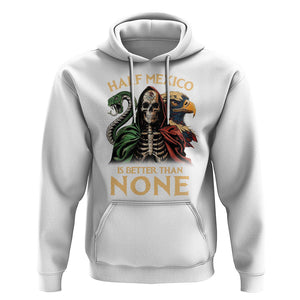 Mexico Pride Hoodie Half Mexican Is Better Than None TS09 White Printyourwear