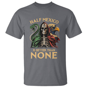 Mexico Pride T Shirt Half Mexican Is Better Than None TS09 Charcoal Printyourwear