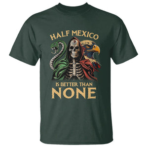 Mexico Pride T Shirt Half Mexican Is Better Than None TS09 Dark Forest Green Printyourwear