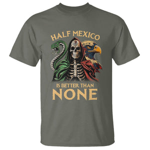 Mexico Pride T Shirt Half Mexican Is Better Than None TS09 Military Green Printyourwear