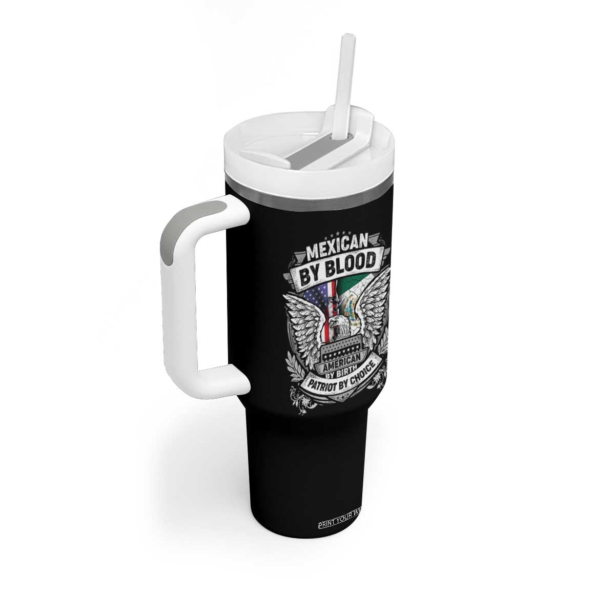 Mexican By Blood American By Birth Patriot By Choice Tumbler With Handle TS09 Print Your Wear