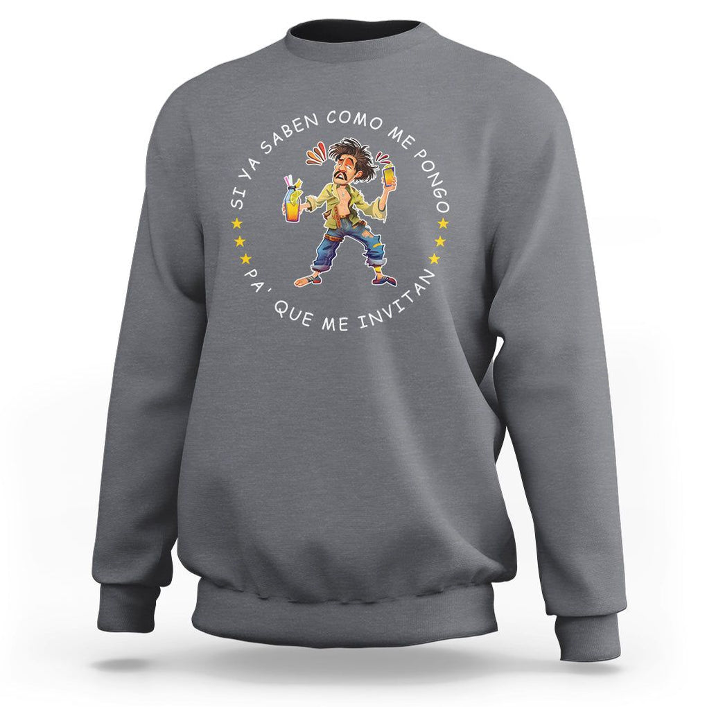 Funny Mexican Drinking Sweatshirt Si ya saben como me pongo pa' que me invitan Drunk Meme TS09 Charcoal Printyourwear