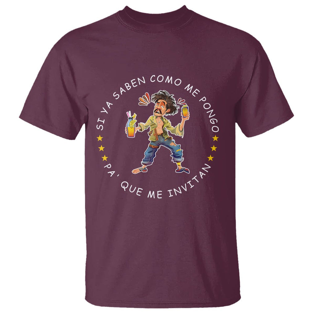 Funny Mexican Drinking T Shirt Si ya saben como me pongo pa' que me invitan Drunk Meme TS09 Maroon Printyourwear