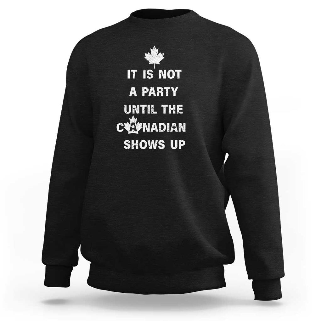 It Is Not A Party Until The Canadian Shows Up Sweatshirt TS09 Black Print Your Wear