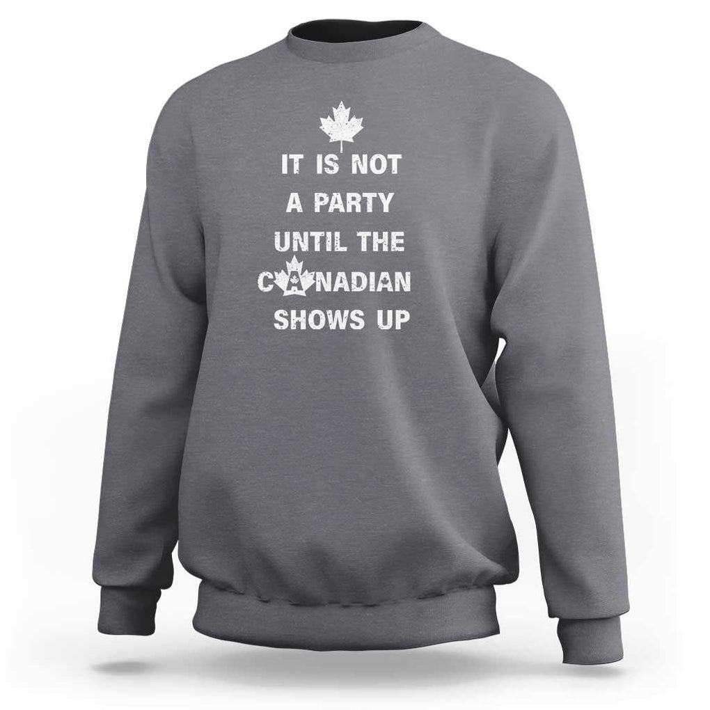 It Is Not A Party Until The Canadian Shows Up Sweatshirt TS09 Charcoal Print Your Wear