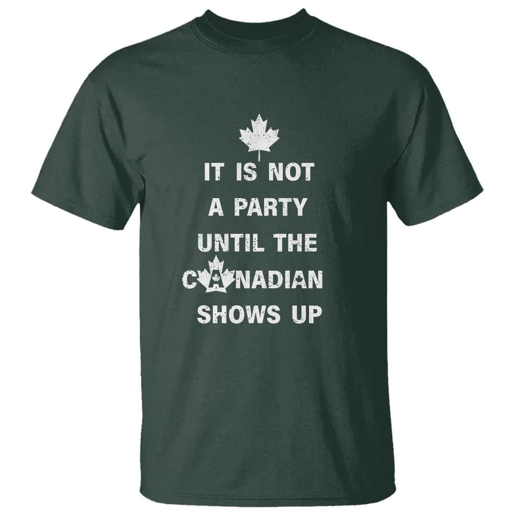 It Is Not A Party Until The Canadian Shows Up T Shirt TS09 Dark Forest Green Print Your Wear