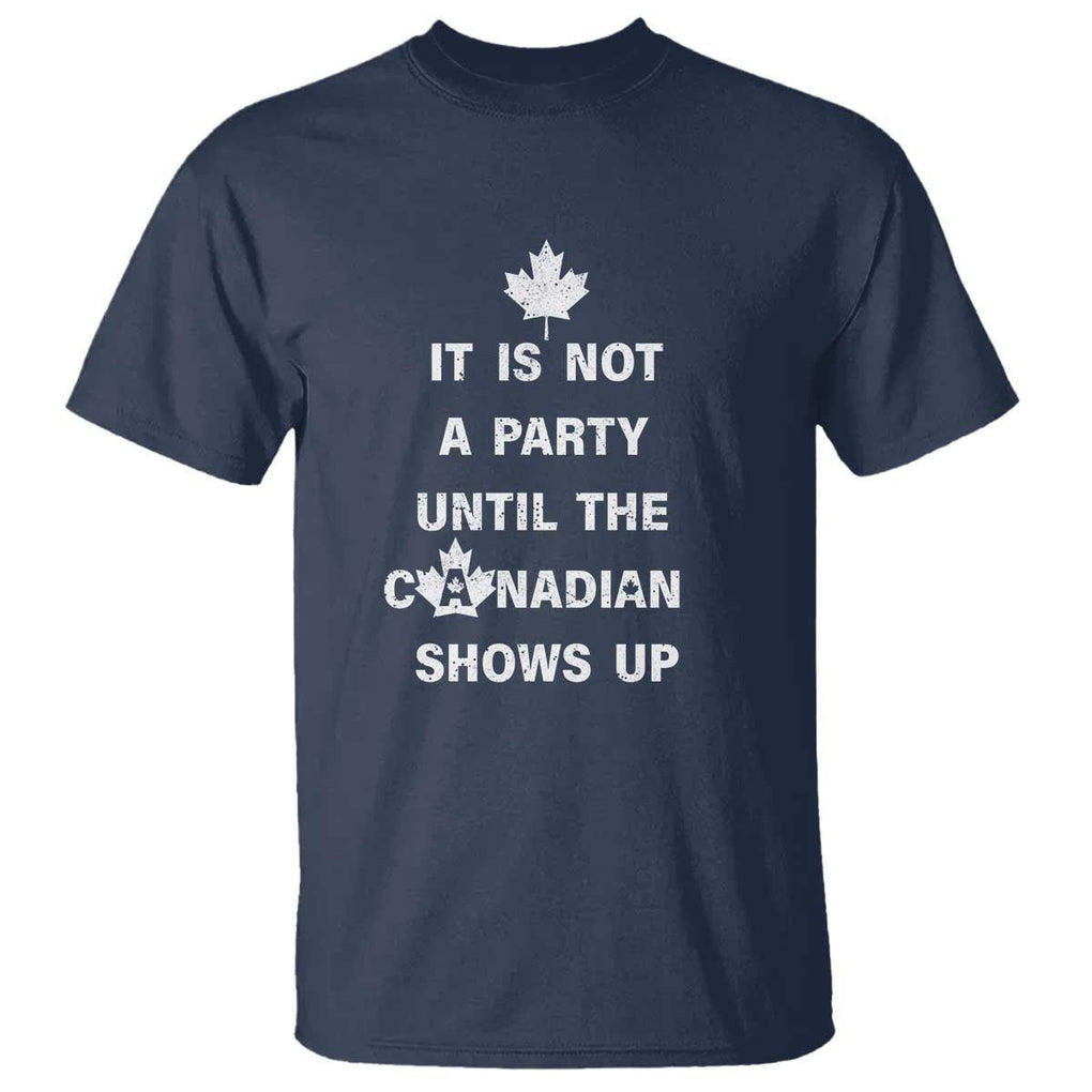 It Is Not A Party Until The Canadian Shows Up T Shirt TS09 Navy Print Your Wear