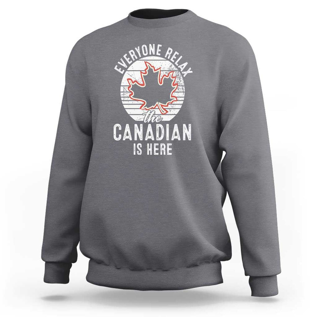 Everyone Relax The Canadian Is Here Sweatshirt TS09 Charcoal Print Your Wear