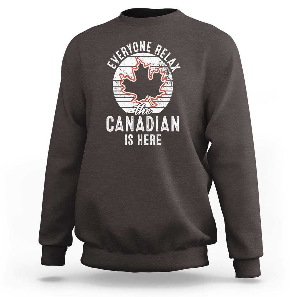 Everyone Relax The Canadian Is Here Sweatshirt TS09 Dark Chocolate Print Your Wear