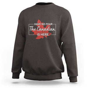 Have No Fear The Canadian Is Here Sweatshirt TS09 Dark Chocolate Print Your Wear