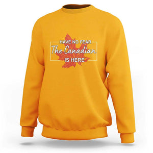 Have No Fear The Canadian Is Here Sweatshirt TS09 Gold Print Your Wear