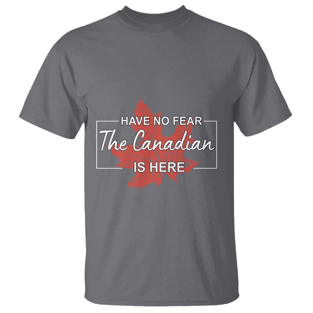 Have No Fear The Canadian Is Here T Shirt TS09 Charcoal Print Your Wear