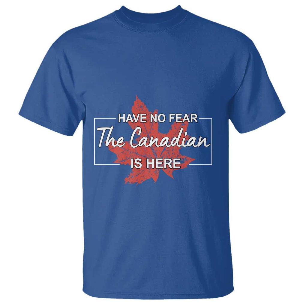 Have No Fear The Canadian Is Here T Shirt TS09 Royal Blue Print Your Wear
