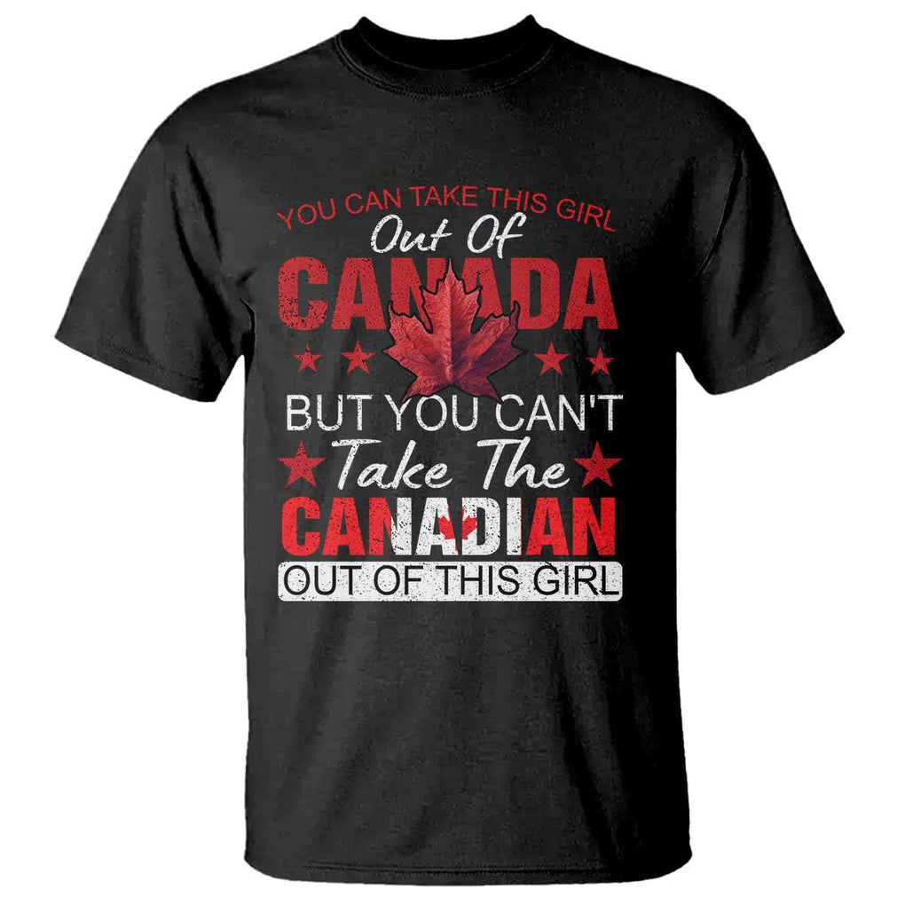 Canadian T Shirt You Can't Take This Girl Out Of Canada TS09 Black Print Your Wear