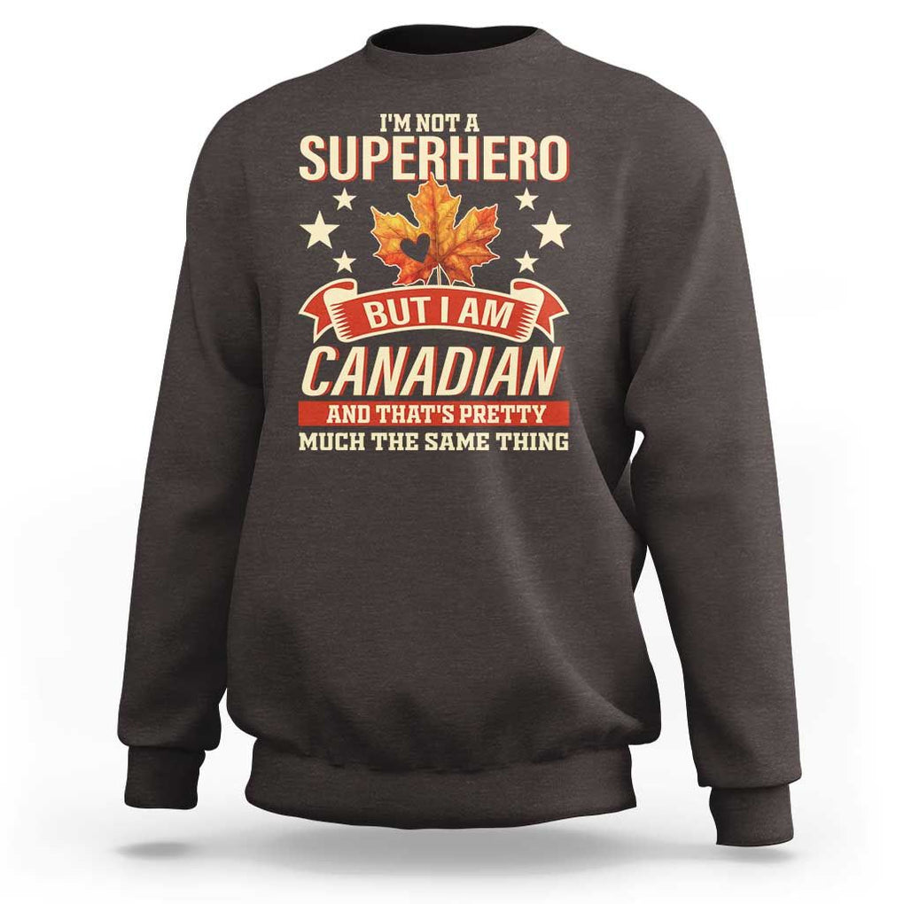 I'm Not A Superhero But I Am Canadian Sweatshirt TS09 Dark Chocolate Print Your Wear
