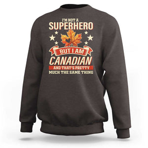 I'm Not A Superhero But I Am Canadian Sweatshirt TS09 Dark Chocolate Print Your Wear