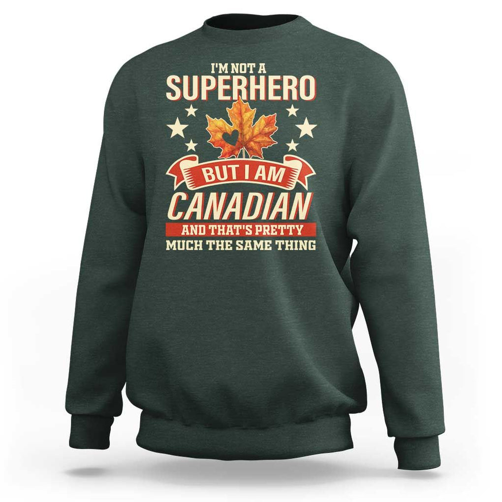 I'm Not A Superhero But I Am Canadian Sweatshirt TS09 Dark Forest Green Print Your Wear