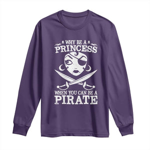 Funny Why Be A Princess When You Can Be A Pirate Long Sleeve Shirt TS09 Purple Print Your Wear